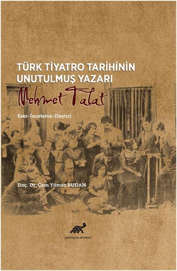 Türk Tiyatro Tarihinin Unutulmuş Yazarı Mehmet Talat - Paradigma Akademi Yayınları - Image 1