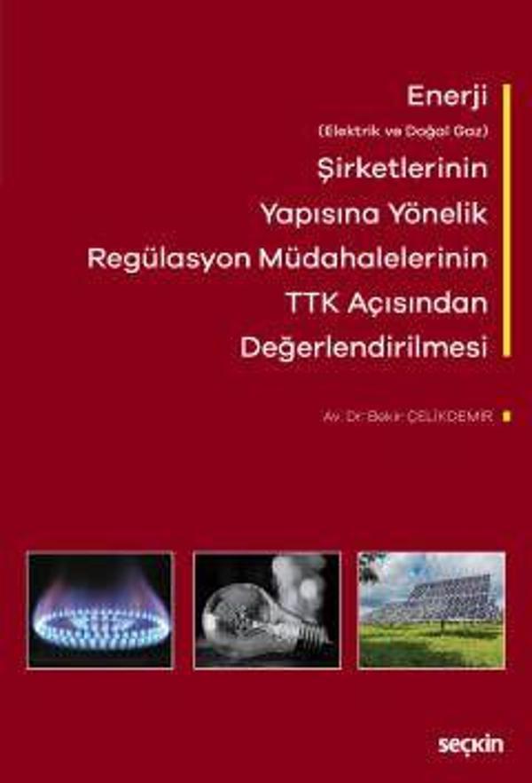 Enerji (Elektrik ve Doğal Gaz) Şirketlerinin Yapısına Yönelik Regülasyon Müdahalelerinin Türk Ticaret Kanunu Açısından Değerlendirilmesi - Seçkin Yayıncılık - Image 1