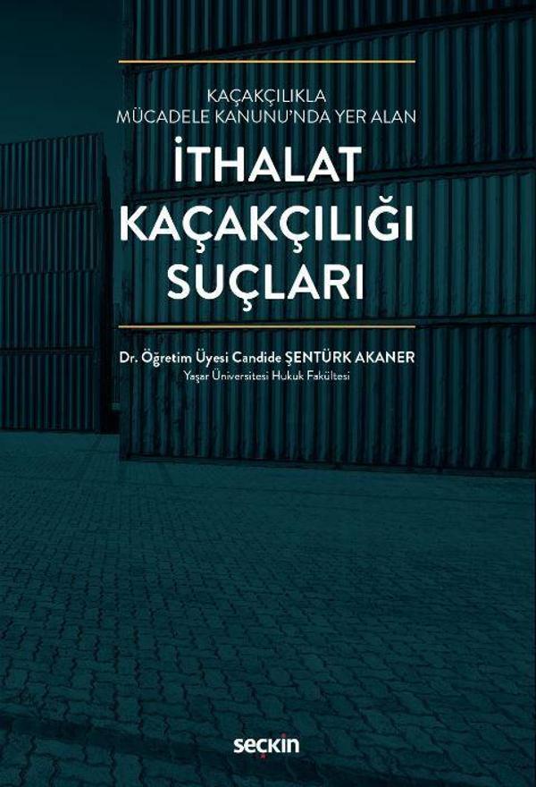 Kaçakçılıkla Mücadele Kanunu'nda Yer Alan İthalat Kaçakçılığı Suçları - Seçkin Yayıncılık - Image 1