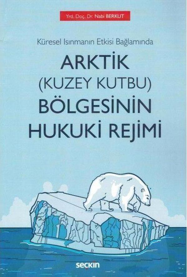 Küresel Isınmanın Etkisi Bağlamında Arktik (Kuzey Kutbu) Bölgesinin Hukuki Rejimi - Seçkin Yayıncılık - Image 1