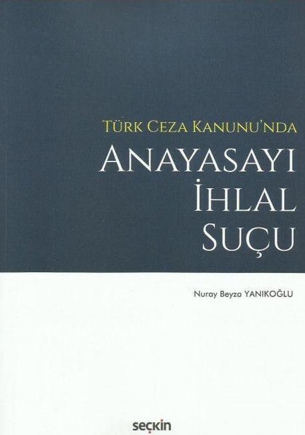 Türk Ceza Kanunu'nda Anayasayı İhlal Suçu - Seçkin Yayıncılık - Image 1