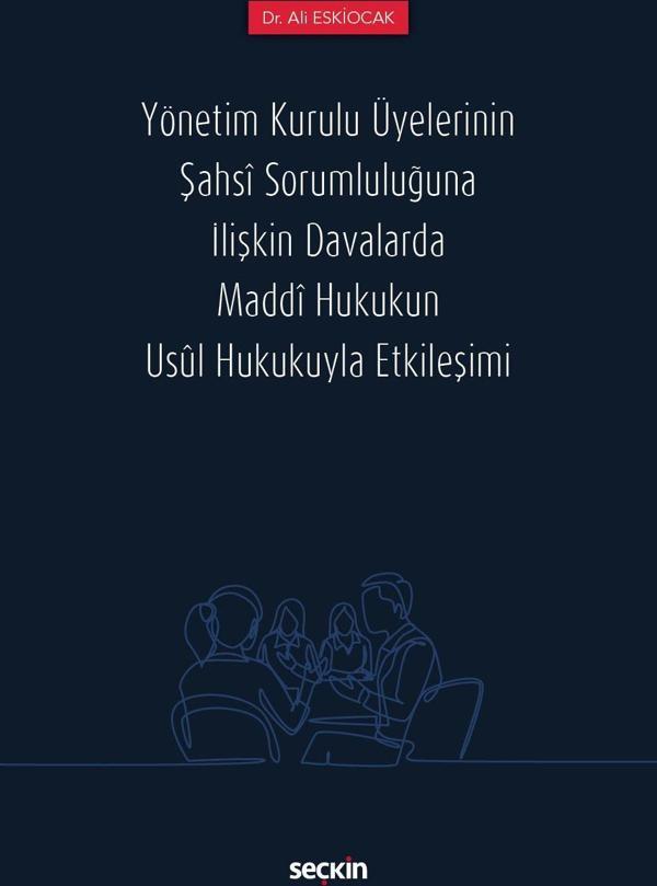Yönetim Kurulu Üyelerinin Şahsi Sorumluluğuna İlişkin Davalarda Maddi Hukukun Usul Hukukuyla Etkileşimi - Seçkin Yayıncılık - Image 1