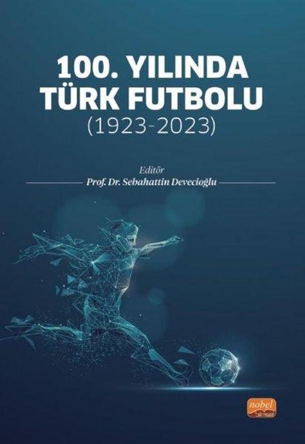 100.Yılında Türk Futbolu - 1923 - 2023 - Nobel Bilimsel Eserler - Image 1