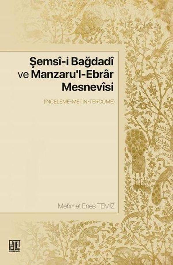 Şemsi-i Bağdadi ve Manzaru'l - Ebrar Mesnevisi - İnceleme - Metin - Tercüme - Palet Yayınları - Image 1