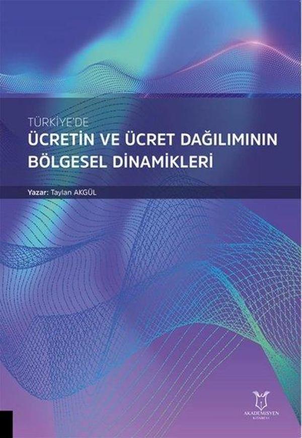 Türkiye'de Ücretin ve Ücret Dağılımının Bölgesel Dinamikleri - Akademisyen Kitabevi - Image 1