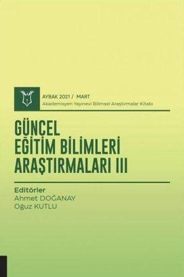 Güncel Eğitim Bilimleri Araştırmaları III (AYBAK 2021 Mart) - Akademisyen Kitabevi - Image 1