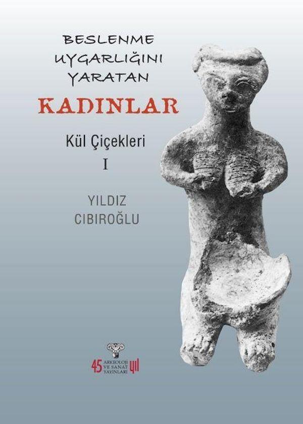 Beslenme Uygarlığını Yaratan Kadınlar - Kül Çiçekleri I - Arkeoloji ve Sanat Yayınları - Image 1