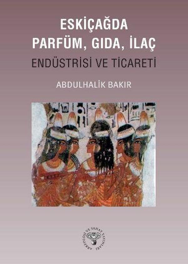 Eskiçağda Parfüm, Gıda, İlaç Endüstrisi ve Ticareti - Arkeoloji ve Sanat Yayınları - Image 1