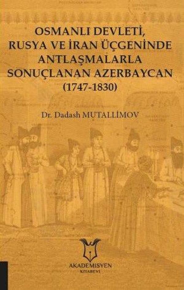 Osmanlı Devleti, Rusya ve İran Üçgeninde Antlaşmalarla Sonuçlanan Azerbaycan (1747-1830) - Akademisyen Kitabevi - Image 1