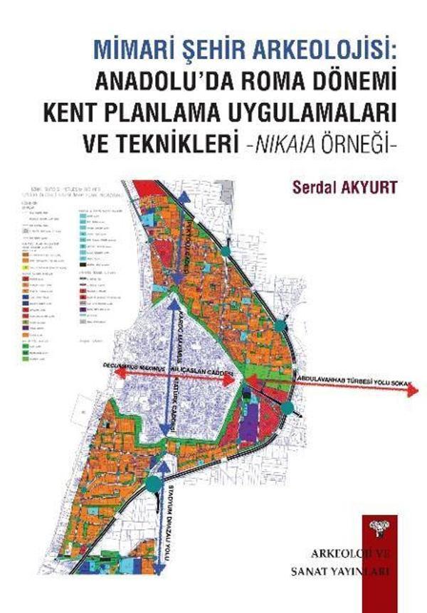 Mimari Şehir Arkeolojisi: Anadolu’da Roma Dönemi Kent Planlama Uygulamaları ve Teknikleri -Nikaia Örneği- - Arkeoloji ve Sanat Yayınları - Image 1