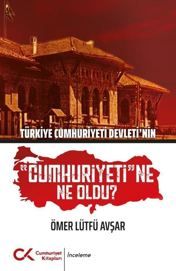 Türkiye Cumhuriyeti Devleti'nin Cumhuriyeti'ne Ne Oldu? - Cumhuriyet Kitapları - Image 1