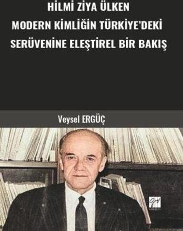 Hilmi Ziya Ülken Modern Kimliğin Türkiye’deki Serüvenine Eleştirel Bir Bakış - Gazi Kitabevi - Image 1
