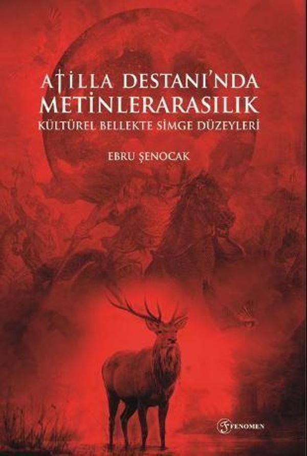 Atilla Destanı'nda Metinlerarasılık Kültürel Bellekte Simge Düzeyleri - Fenomen Yayıncılık - Image 1