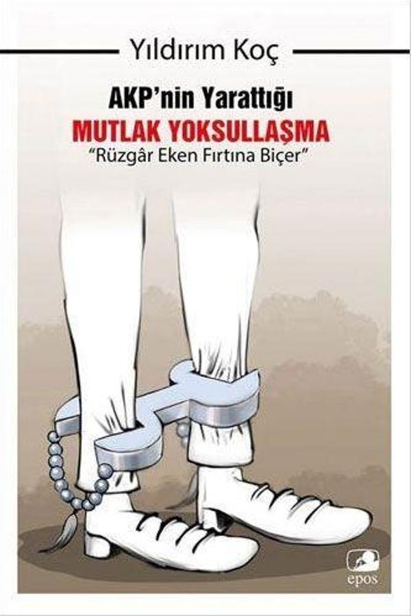 AKP'nin Yarattığı Mutlak Yoksullaşma - Rüzgar Eken Fırtına Biçer - Epos Yayınları - Image 1
