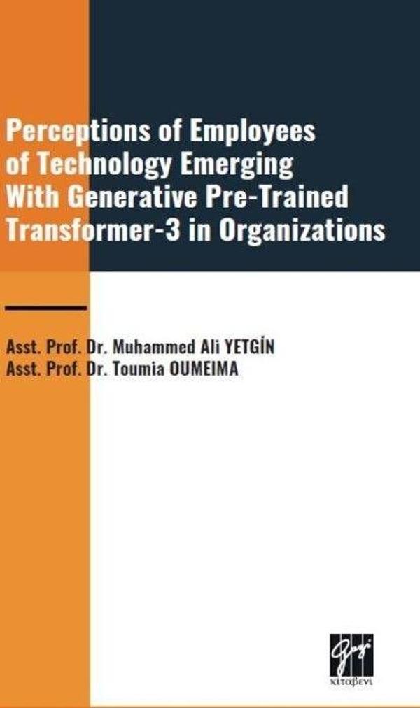 Perceptions of Employees of Technology Emerging With Generative Pre-Trained Transformer-3 in Organization - Gazi Kitabevi - Image 1