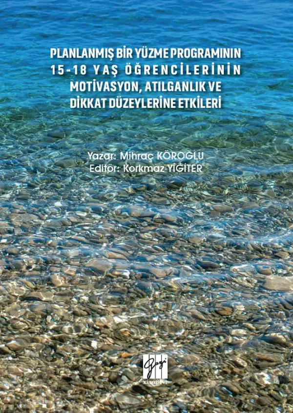 Planlanmış Bir Yüzme Programının 15-18 Yaş Öğrencilerinin Motivasyon, Atılganlık ve Dikkat Düzeylerine Etkileri - Gazi Kitabevi - Image 1