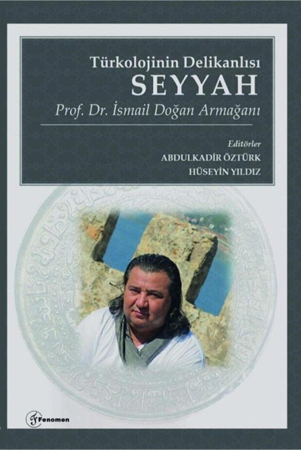 Türkolojinin Delikanlısı Seyyah - Prof. Dr. İsmail Doğan Armağanı - Fenomen Yayıncılık - Image 1
