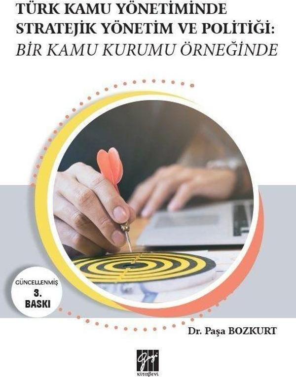 Türk Kamu Yönetiminde Stratejik Yönetim ve Politiği: Bir Kamu Kurumu Örneğinde - Gazi Kitabevi - Image 1