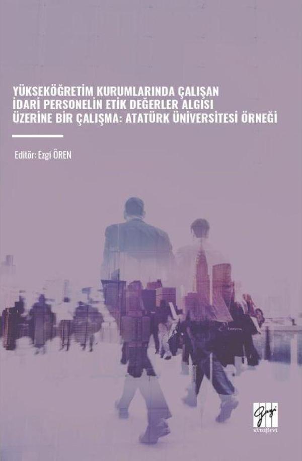 Yükseköğretim Kurumlarında Çalışan İdari Personelin Etik Değerler Algısı Üzerine Bir Çalışma - Atatürk Üniversitesi Örneği - Gazi Kitabevi - Image 1
