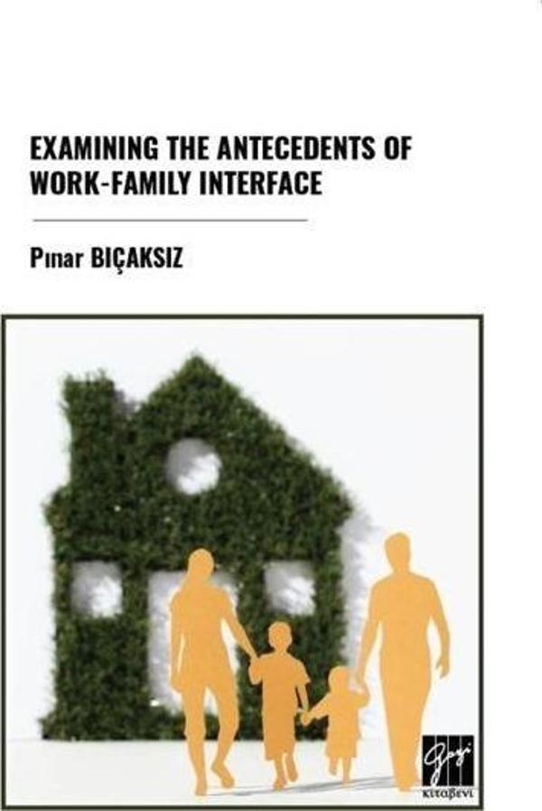 Examınıng The Antecedents Of Work-Famıly Interface - Gazi Kitabevi - Image 1