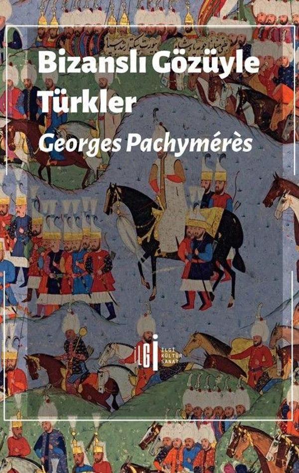 Bizanslı Gözüyle Türkler - İlgi Kültür Sanat Yayınları - Image 1