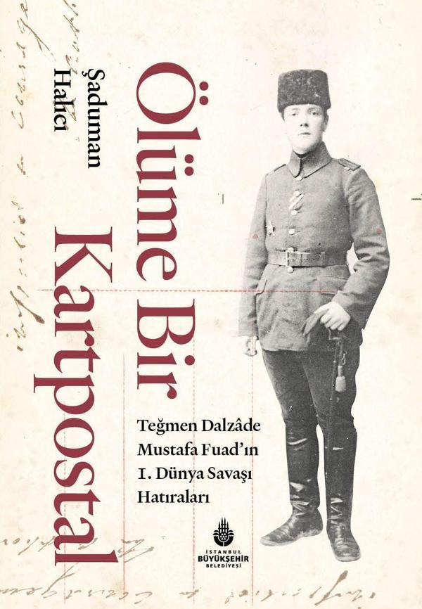 Ölüme Bir Kartpostal - Teğmen Dalzade Mustafa Fuad'ın I. Dünya Savaşı Hatıraları - İstanbul Büyük Şehir Belediyes - Image 1