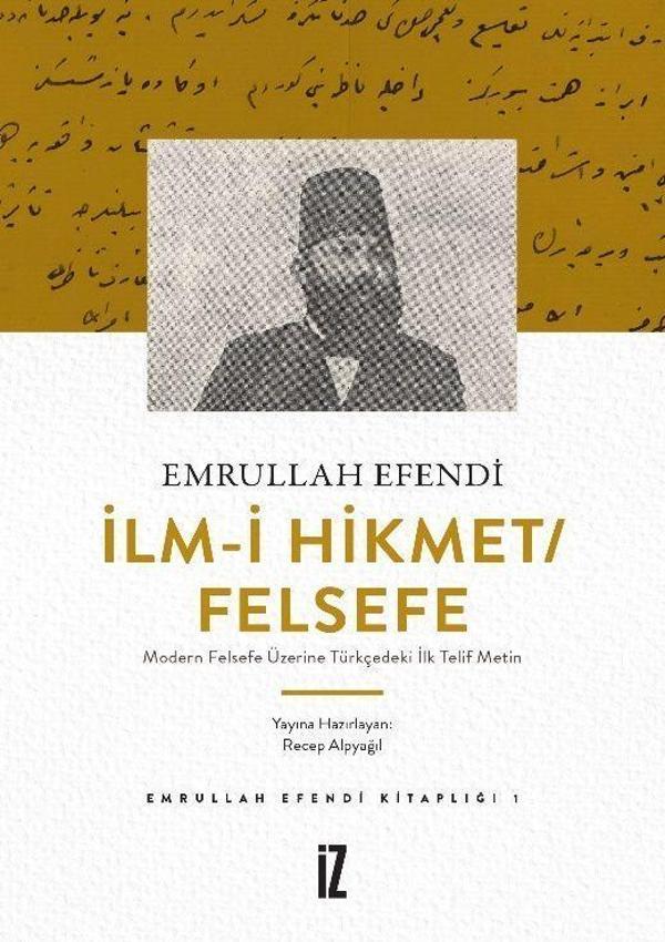 İlm-i Hikmet/Felsefe - Modern Felsefe Üzerine Türkçedeki İlk Telif Metin - İz Yayıncılık - Image 1