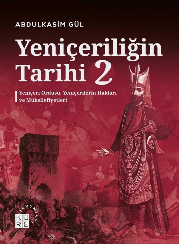 Yeniçeriliğin Tarihi 2 - Yeniçeri Ordusu, Yeniçerilerin Hakları ve Mükellefiyetleri - Küre Yayınları - Image 1
