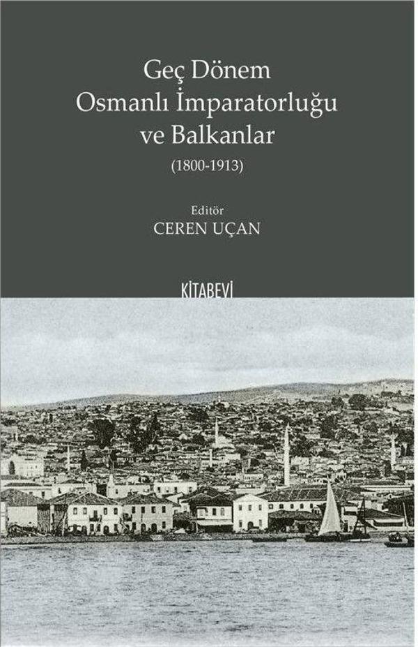Geç Dönem Osmanlı İmparatorluğu ve Balkanlar (1800-1913) - Kitabevi Yayınları - Image 1