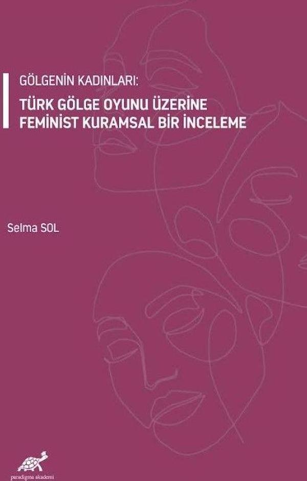 Gölgenin Kadınları: Türk Gölge Oyunu Üzerine Feminist Kuramsal Bir İnceleme - Paradigma Akademi Yayınları - Image 1