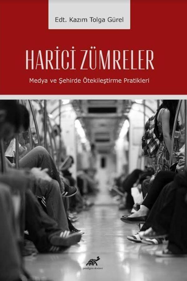Harici Zümreler Medya ve Şehirde Ötekileştirme Pratikleri - Paradigma Akademi Yayınları - Image 1