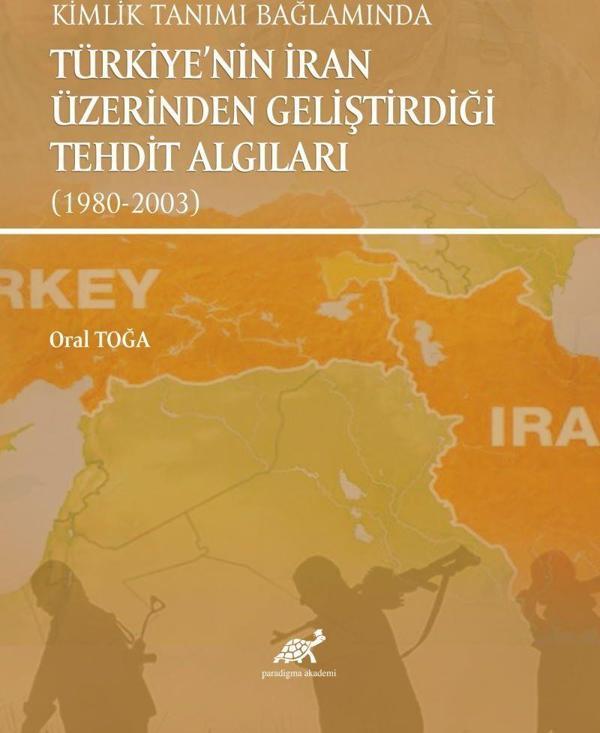 Kimlik Tanımı Bağlamında Türkiye'nin İran Üzerinden Geliştirdiği Tehdit Algıları (1980-2003) - Paradigma Akademi Yayınları - Image 1