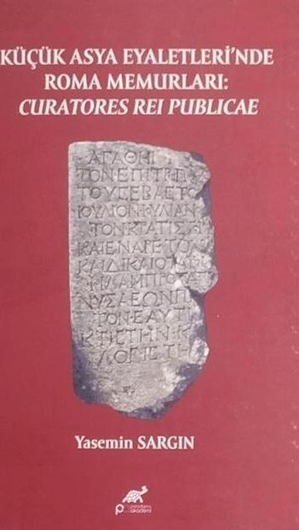 Küçük Asya Eyaletleri’nde Roma Memurlari: Curatores Rei Publicae - Paradigma Akademi Yayınları - Image 1