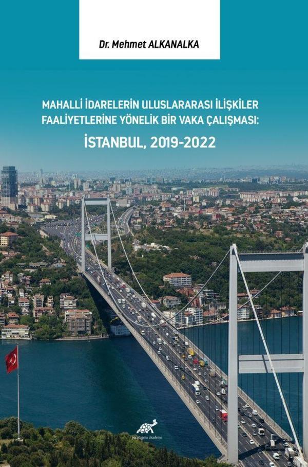 Mahalli İdarelerin Uluslararası İlişkiler Faaliyetlerine Yönelik Bir Vaka Çalışması: İstanbul, 2019-2022 - Paradigma Akademi Yayınları - Image 1