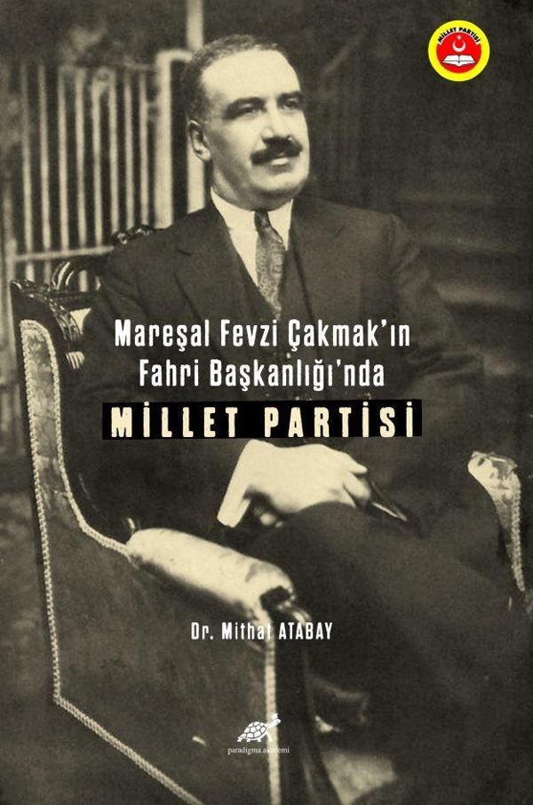 Mareşal Fevzi Çakmak’ın Fahri Başkanlığı’nda Millet Partisi - Paradigma Akademi Yayınları - Image 1