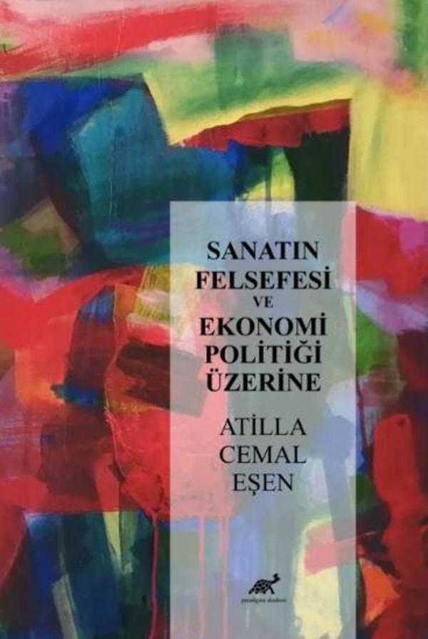 Sanatın Felsefesi ve Ekonomi Politiği Üzerine - Paradigma Akademi Yayınları - Image 1