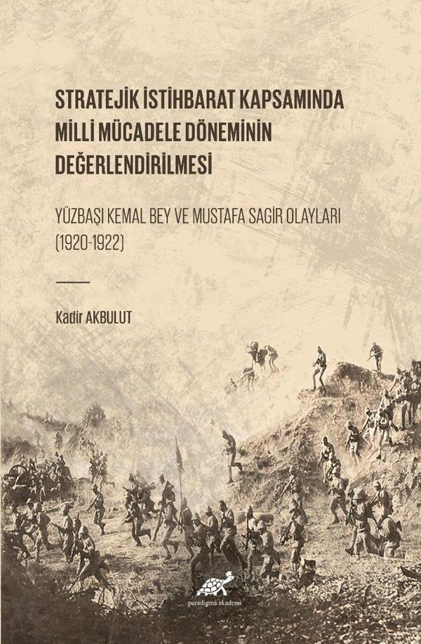 Stratejik İstihbarat Kapsamında Milli Mücadele Döneminin Değerlendirilmesi Yüzbaşı Kemal Bey ve Mustafa Sagir Olayları (1920-1922) - Paradigma Akademi Yayınları - Image 1