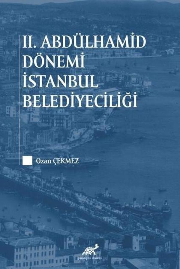 2. Abdülhamid Dönemi İstanbul Belediyeciliği - Paradigma Akademi Yayınları - Image 1