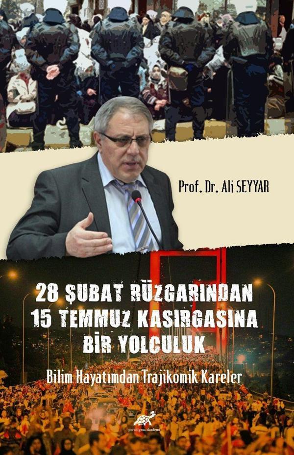 28 Şubat Rüzgârından 15 Temmuz Kasırgasına Bir Yolculuk Bilim Hayatımdan Trajikomik Kareler - Paradigma Akademi Yayınları - Image 1