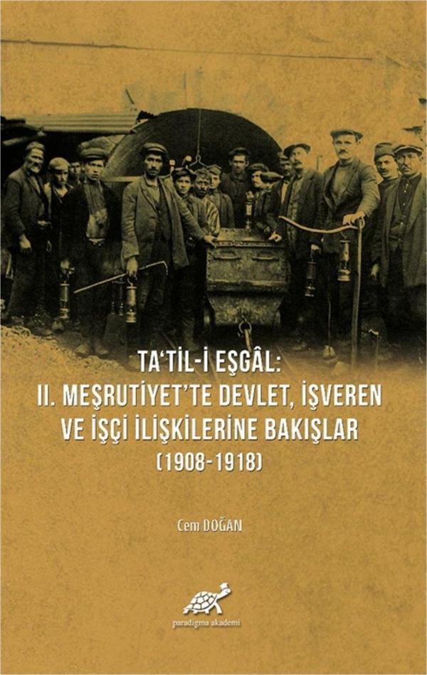 Ta'til-i Eşgal: 2. Meşrutiyet'te Devlet, İşveren ve İşçi İlişkilerine Bakışlar (1908-1918) - Paradigma Akademi Yayınları - Image 1