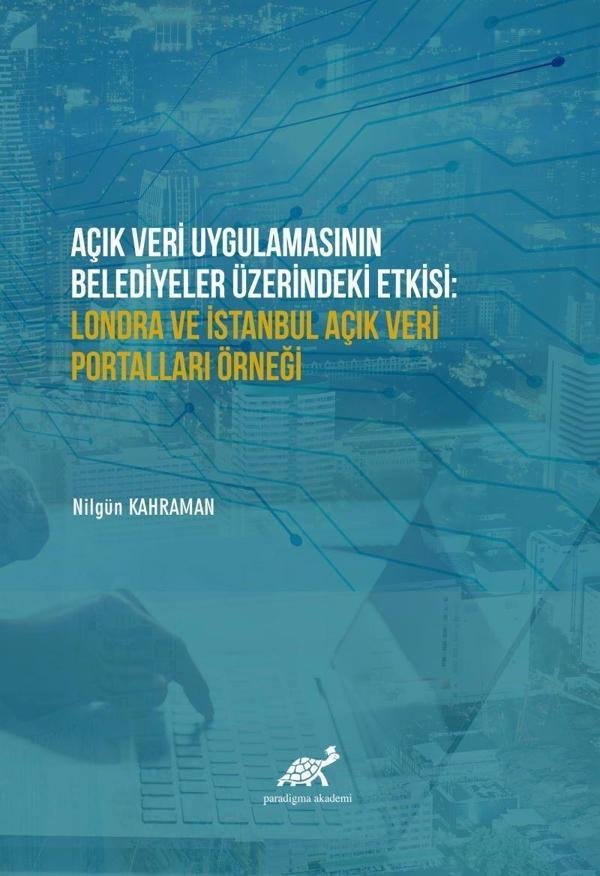 Açık Veri Uygulamasının Belediyeler Üzerindeki Etkisi: Londra ve İstanbul Açık Veri Portalları Örneği - Paradigma Akademi Yayınları - Image 1