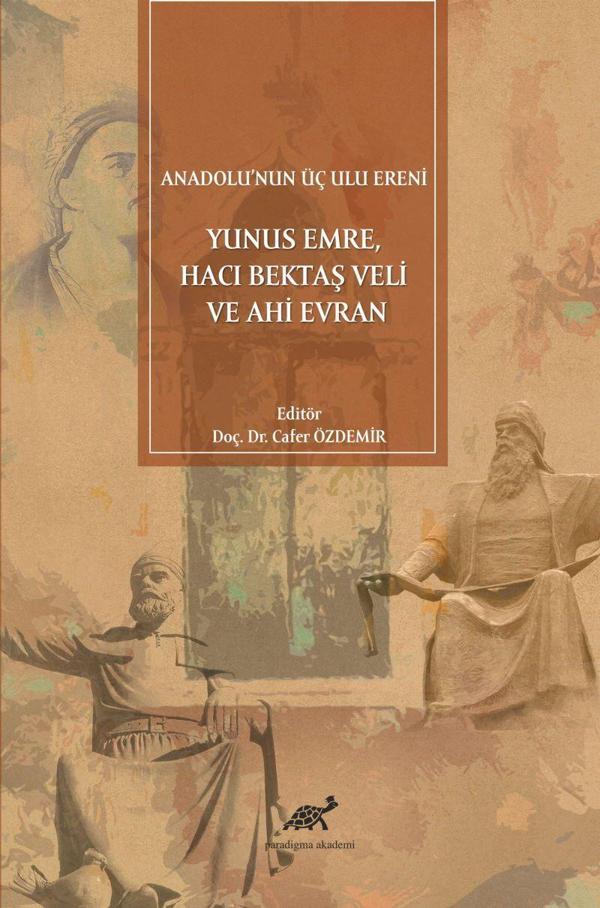 Anadolu'nun Üç Ulu Ereni: Yunus Emre Hacı Bektaş Veli ve Ahi Evran - Paradigma Akademi Yayınları - Image 1