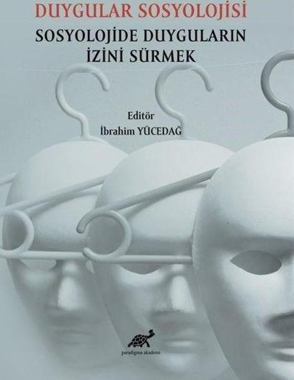 Duygular Sosyolojisi Sosyolojide Duyguların İzini Sürmek - Paradigma Akademi Yayınları - Image 1