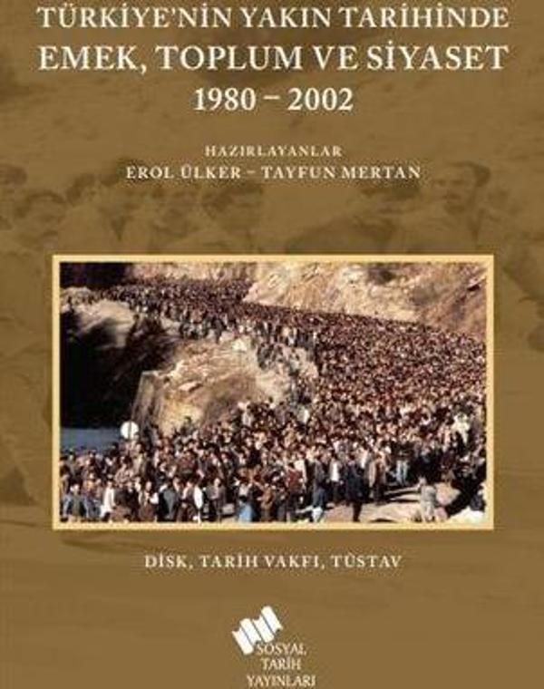 Türkiye'nin Yakın Tarihinde Emek Toplum ve Siyaset 1980-2002 - Sosyal Tarih Yayınları - Image 1