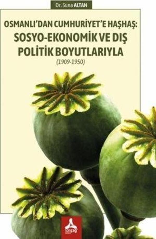 Osmanlı’dan Cumhuriyet’e Haşhaş: Sosyo-Ekonomik ve Dış Politik Boyutlarıyla (1909-1950) - Sonçağ Yayınları - Image 1