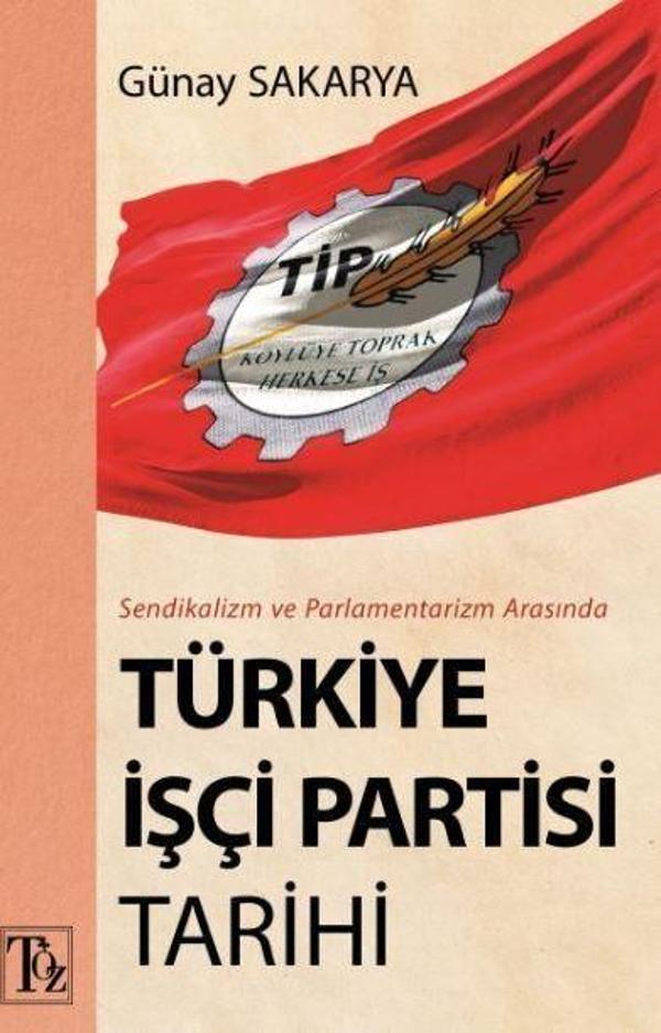 Sendikalizm ve Parlamentarizm Arasında Türkiye İşçi Partisi Tarihi - Töz Yayınları - Image 1