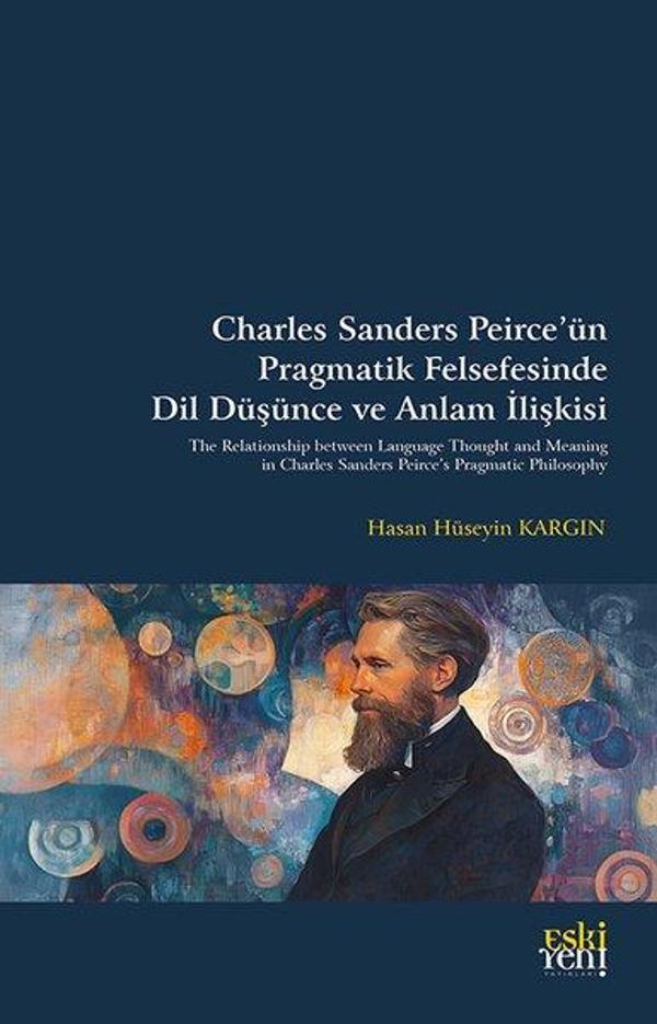 Charles Sanders Peirce'un Pragmatik Felsefesinde Dil Duşunce ve Anlam İlişkisi - Eskiyeni Yayınları - Image 1