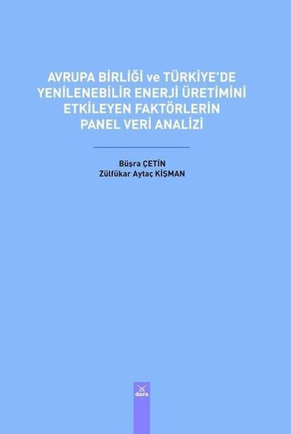 Avrupa Birliği ve Türkiye'de Yenilenebilir Enerji Üretimini Etkileyen Faktörlerin Panel Veri Analizi - Dora Yayıncılık - Image 1
