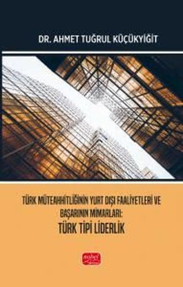 Türk Müteahhitliğinin Yurt Dışı Faaliyetleri ve Başarının Mimarları - Türk Tipi Liderlik - Nobel Bilimsel Eserler - Image 1
