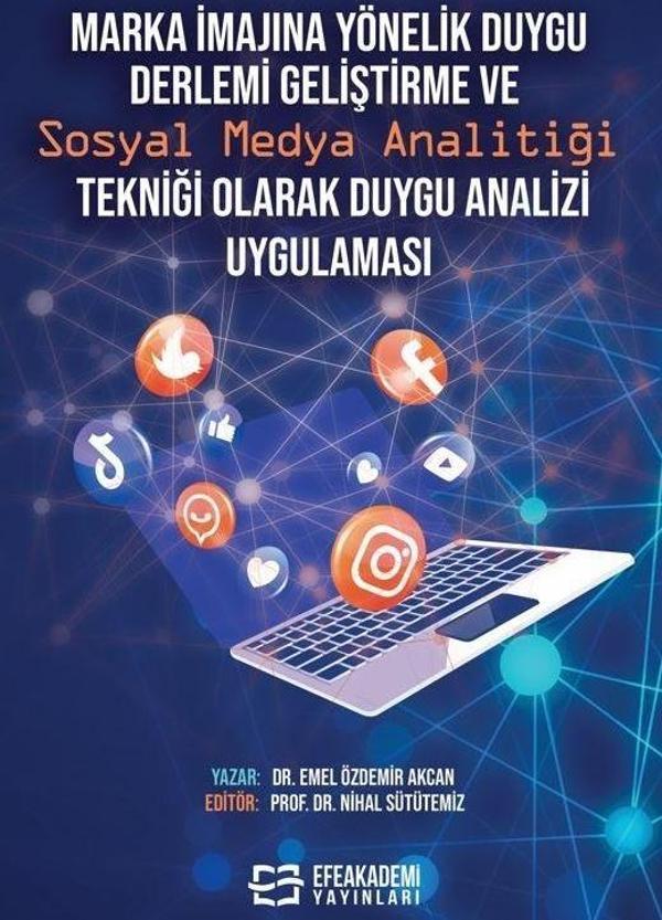 Marka İmajına Yönelik Duygu Derlemi Geliştirme ve Sosyal Medya Analitiği Tekniği Olarak Duygu Analizi Uygulaması - Efe Akademi Yayınları - Image 1